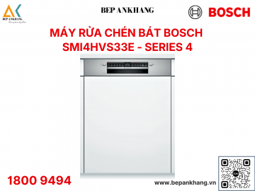 Máy rửa chén bát Bosch SMI4HVS33E - Series 4 - Xuất xứ: Ba Lan 